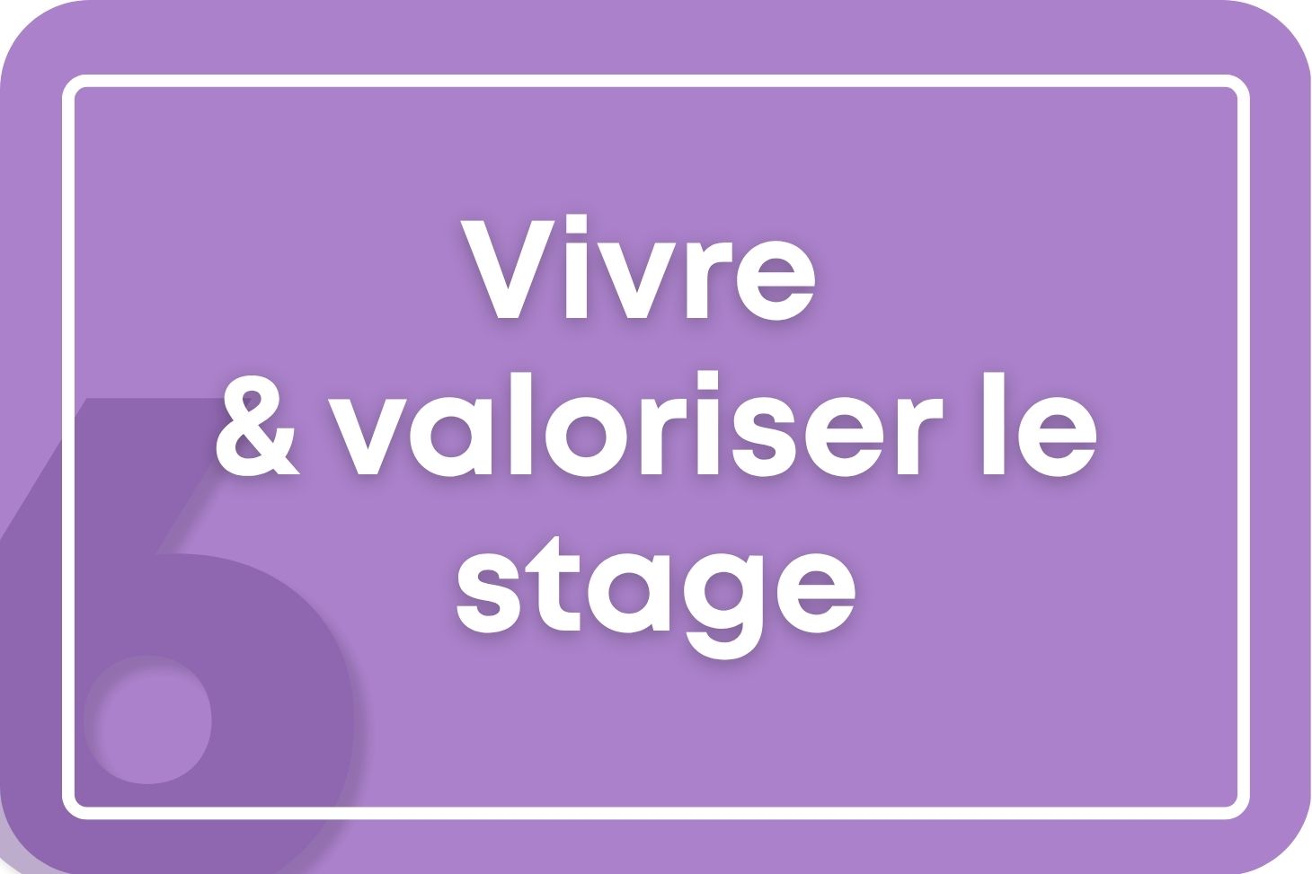 Vivre le stage et le valoriser